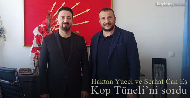 CHP İl Başkanları Yücel ve Eş, Kop Tünelini sordu
